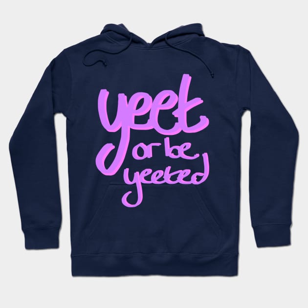 Yeet or be Yeeted Hoodie by SpectacledPeach